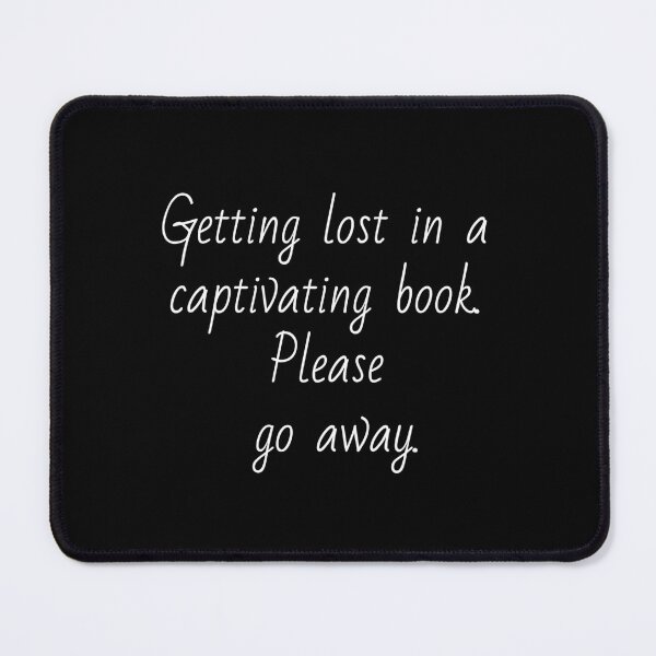 Item preview, Getting lost in a captivating book. Please go away. White letters. designed and sold by AdiRemba.