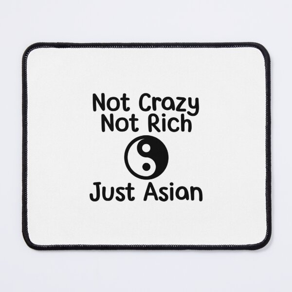 Item preview, Not Crazy Not Rich Just Asian         designed and sold by ArtOfEraStorex.