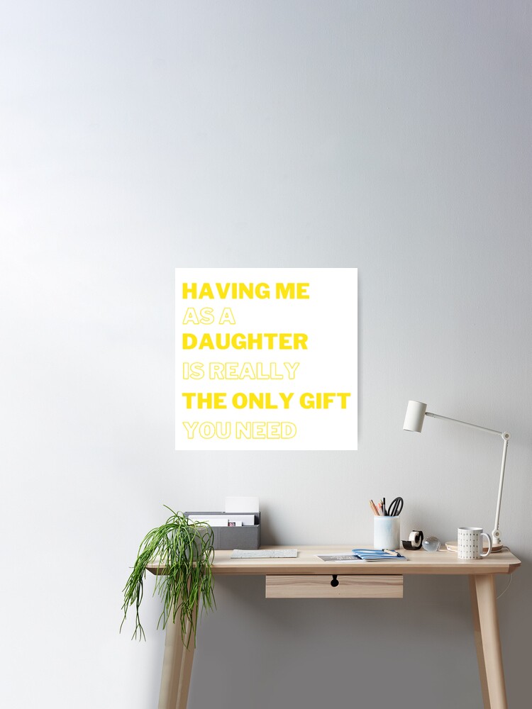 Having Me As A Daughter Is Really The Only Gift You Need Greeting Card