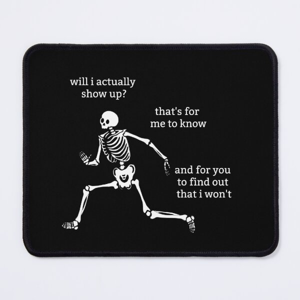 Item preview, Sassy Skeleton "Will I actually show up" Funny Saying designed and sold by sassyskeleton.