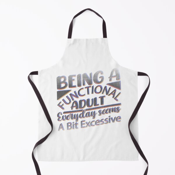 Item preview, Being A Functional Adult Everyday Seems A Bit Excessive designed and sold by franktact.