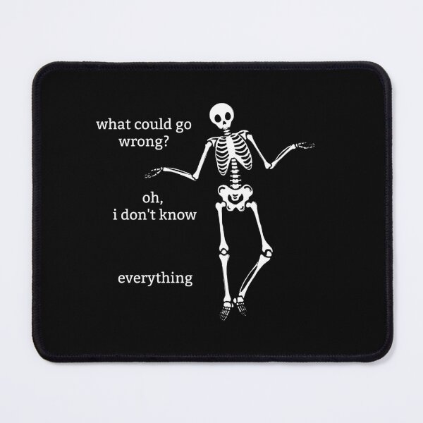 Item preview, Sassy Skeleton "What could go wrong" Funny Saying designed and sold by sassyskeleton.