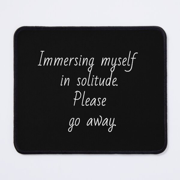 Item preview, Immersing myself in solitude. Please go away. White letters. designed and sold by AdiRemba.