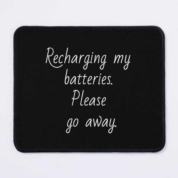 Item preview, Recharging my batteries. Please go away. White letters. designed and sold by AdiRemba.