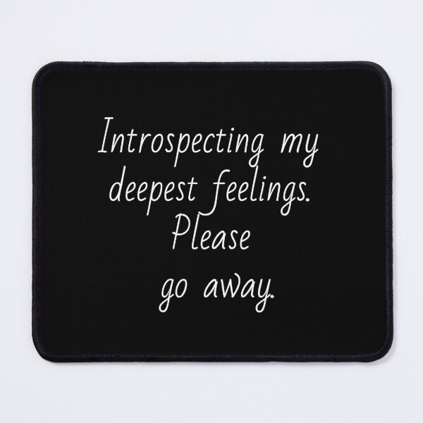 Item preview, Introspecting my deepest feelings. Please go away. White letters. designed and sold by AdiRemba.