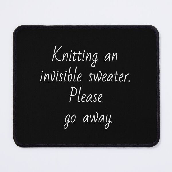 Item preview, Knitting an invisible sweater. Please go away. White letters. designed and sold by AdiRemba.