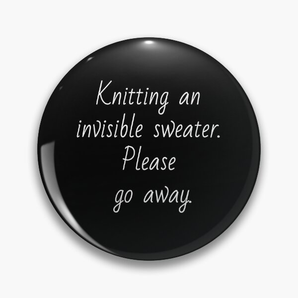 Item preview, Knitting an invisible sweater. Please go away. White letters. designed and sold by AdiRemba.
