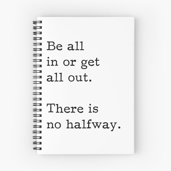 Item preview,  Be all in or get all out. There is no halfway. Startup Inspirational Motivational Quote designed and sold by ProjectX23.