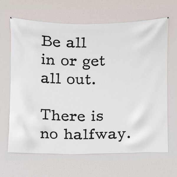 Item preview,  Be all in or get all out. There is no halfway. Startup Inspirational Motivational Quote designed and sold by ProjectX23.