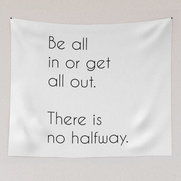 Item preview,  Be all in or get all out. There is no halfway. Startup Inspirational Motivational Quote designed and sold by ProjectX23.