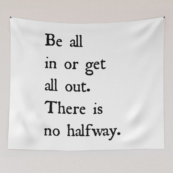 Item preview,  Be all in or get all out. There is no halfway. Startup Inspirational Motivational Quote designed and sold by ProjectX23.