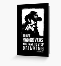 Lemmy - To get hangovers you have to stop drinking - Motorhead - Rock-Metal-Music Greeting Card