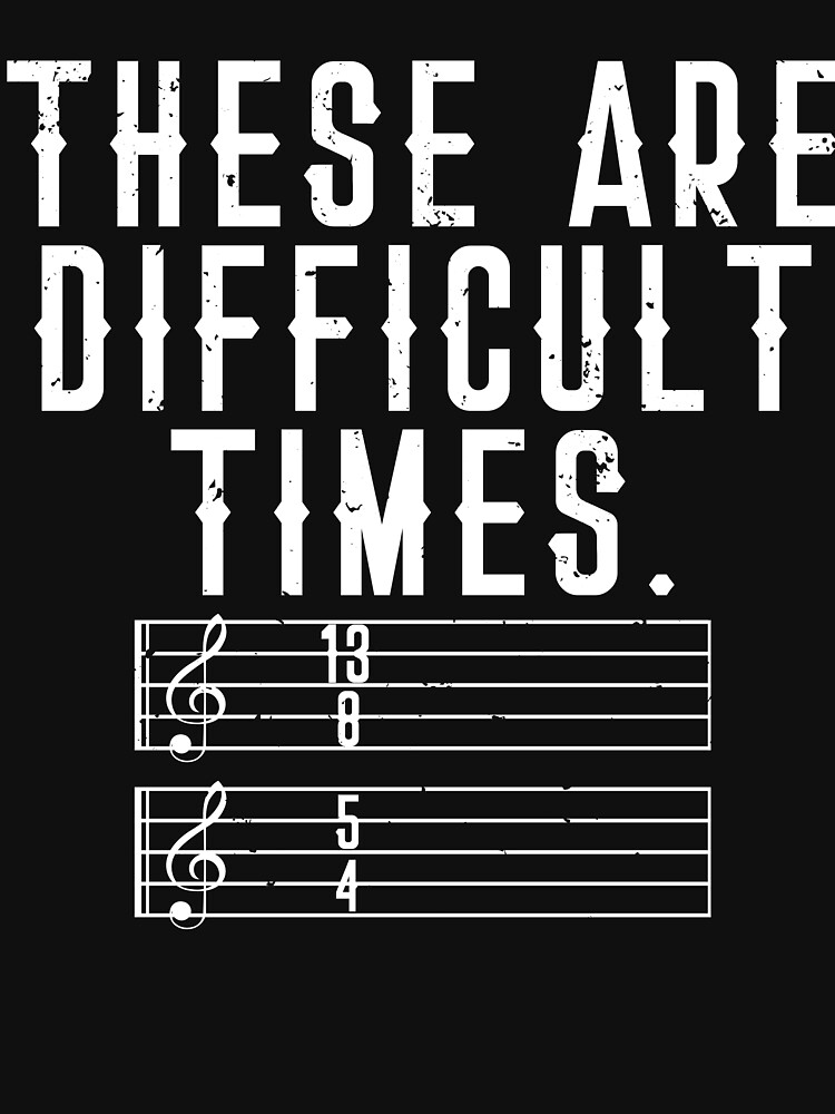 these-are-difficult-times-t-shirt-by-dealzillas-redbubble