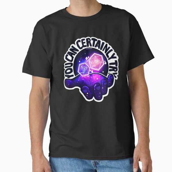 You Can Certainly Try Classic T-Shirt
