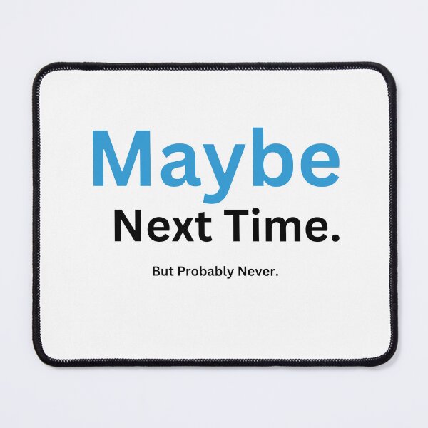 Item preview, Maybe Next Time. Probably Never designed and sold by 6 Ex Boyfriends.