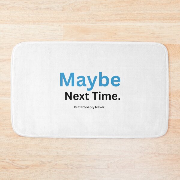 Item preview, Maybe Next Time. Probably Never designed and sold by 6 Ex Boyfriends.