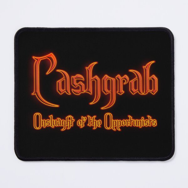 Item preview, Cashgrab Onslaught of the Opportunists (Fiery Glowing Text) designed and sold by Swabcraft.