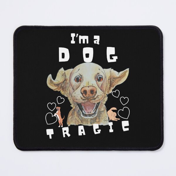 Item preview, I'm a Dog Tragic designed and sold by Robmac11.
