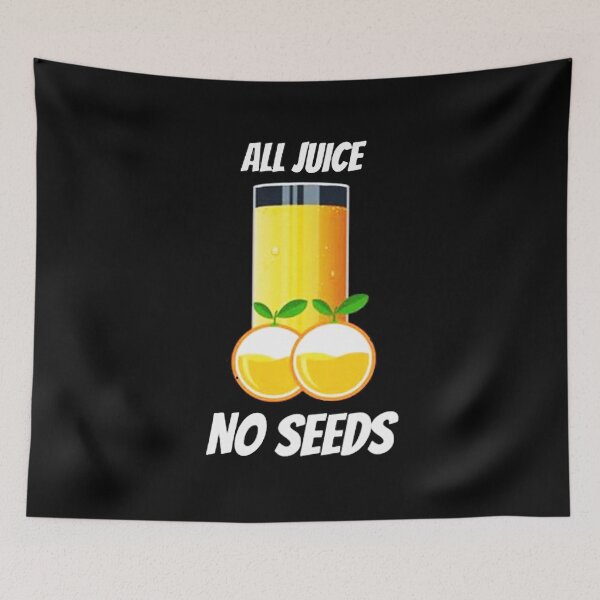 Item preview, All Juice No Seeds designed and sold by welterjovi.
