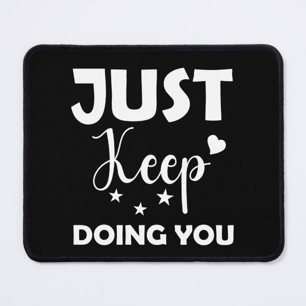 Item preview, Copy of Just Keep Doing You designed and sold by beefrancky.