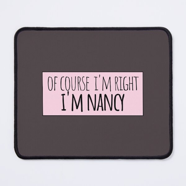 Item preview, Of Course I'm Right I'm Nancy Funny Personalized designed and sold by kindxinn.