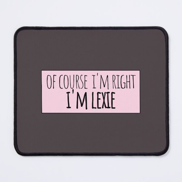 Item preview, Of Course I'm Right I'm Lexie Funny Personalized designed and sold by kindxinn.