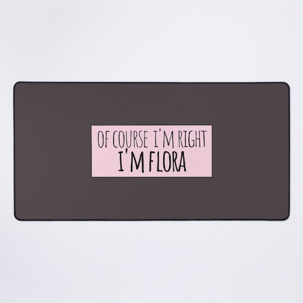 Item preview, Of Course I'm Right I'm Flora Funny Personalized designed and sold by kindxinn.