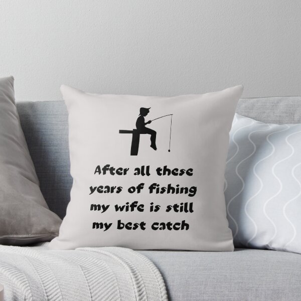 Item preview, After All These Years Of Fishing My Wife Is Still My Best Catch. Fisherman's Love Declaration designed and sold by Rebel-Design.