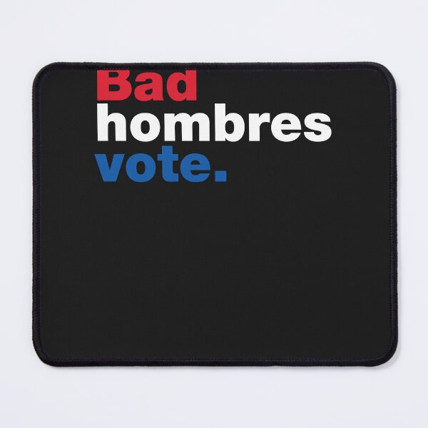 Item preview, Bad Hombres Vote  designed and sold by JameJoyDesigner.
