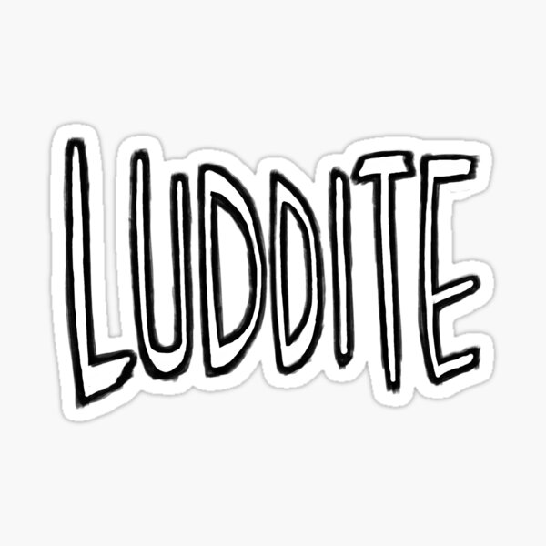 Item preview, Luddite designed and sold by badlydrawnbabe.