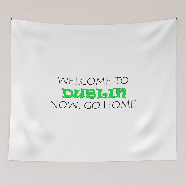 Item preview, Welcome to Dublin Now go home designed and sold by llalbin.