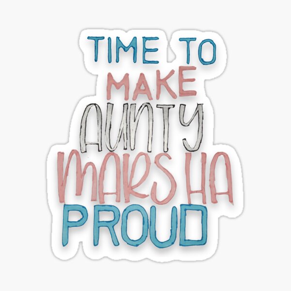 Time to make Aunty Marsha Proud Sticker