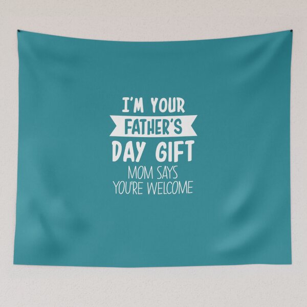 Item preview, Your Father S Day Gift Mom Says You Re Welcome  designed and sold by JuhiSinha.