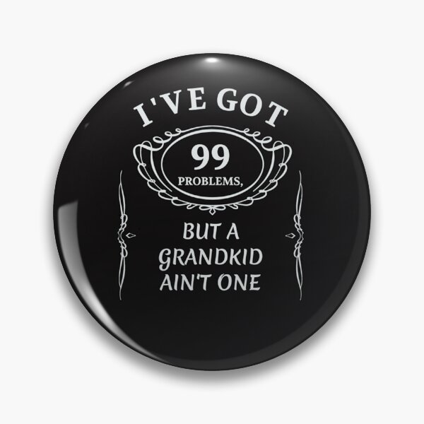 Item preview, I have Got 99 Problems, But A Grandkid Ain T One  designed and sold by JuhiSinha.