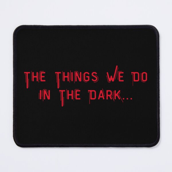 Item preview, The Things We Do In The Dark designed and sold by InfernalDesign.