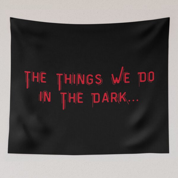 Item preview, The Things We Do In The Dark designed and sold by InfernalDesign.