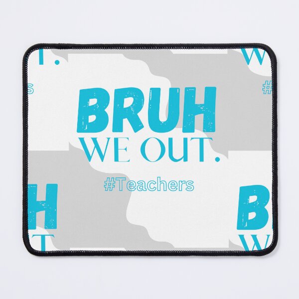 Item preview, Bruh We Out Teachers designed and sold by Simo0455.
