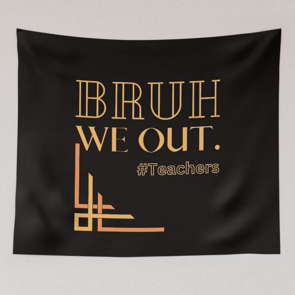 Item preview, Bruh We Out Teachers designed and sold by Simo0455.