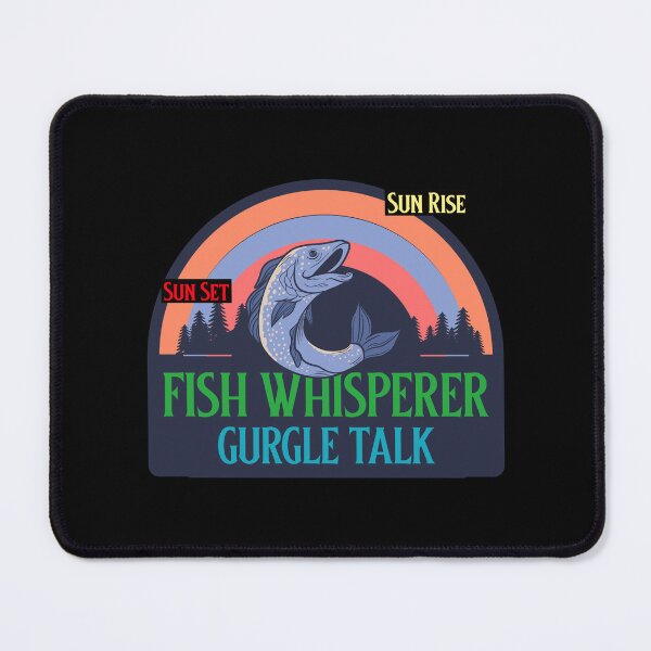 Item preview, FISH WHISPERER ONLY SPEAKS GURGLES designed and sold by THEME ART.