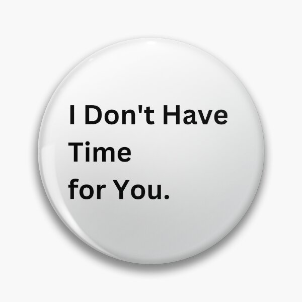 Item preview, I Don't Have Time For You designed and sold by 6 Ex Boyfriends.