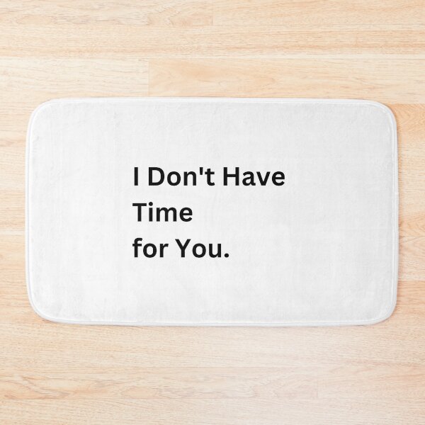 Item preview, I Don't Have Time For You designed and sold by 6 Ex Boyfriends.