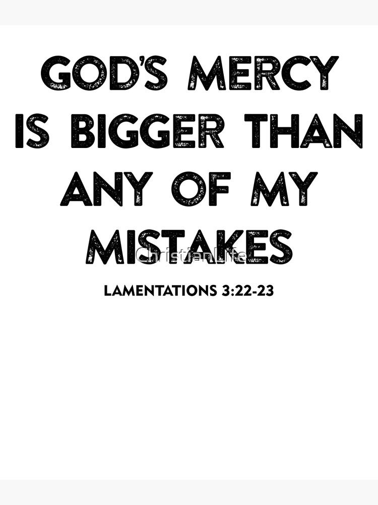 "God's Mercy Is Bigger Than Any Of My Mistakes" Photographic Print by