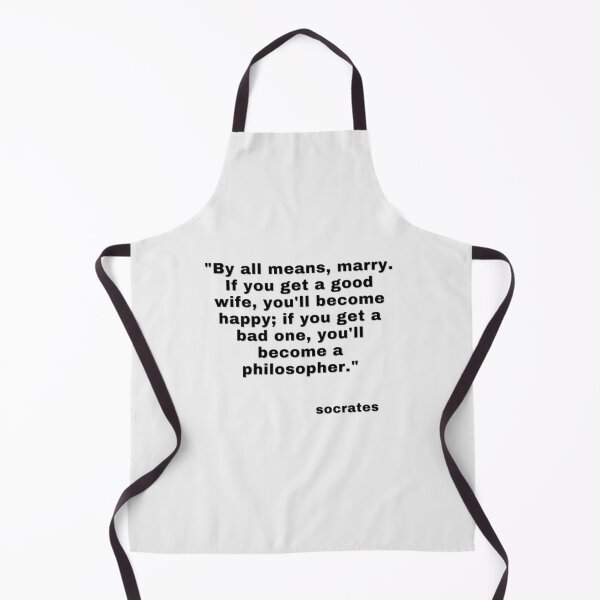 Item preview, "By all means, marry. If you get a good wife, you'll become happy; if you get a bad one, you'll become a philosopher." designed and sold by Space Explorer  Emporium.