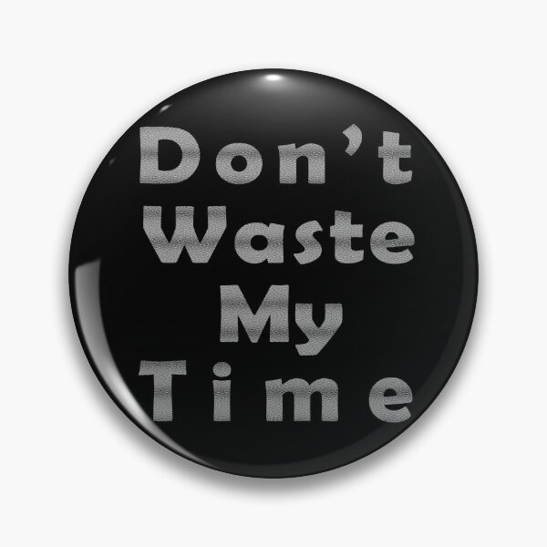 Item preview, Dpn't Waste My Time Fun design designed and sold by Pikmi.