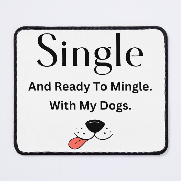 Item preview, Single and Ready to Mingle With My Dogs designed and sold by 6 Ex Boyfriends.