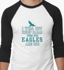 Flying Eagles Shirt - I Will Not Keep Calm When The Eagles Are On - Eagles Fans Men's Baseball ¾ T-Shirt