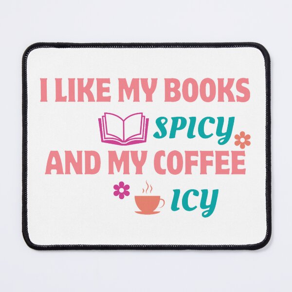 Item preview, I Like My Books Spicy And My Coffee Icy designed and sold by Uryummypie.