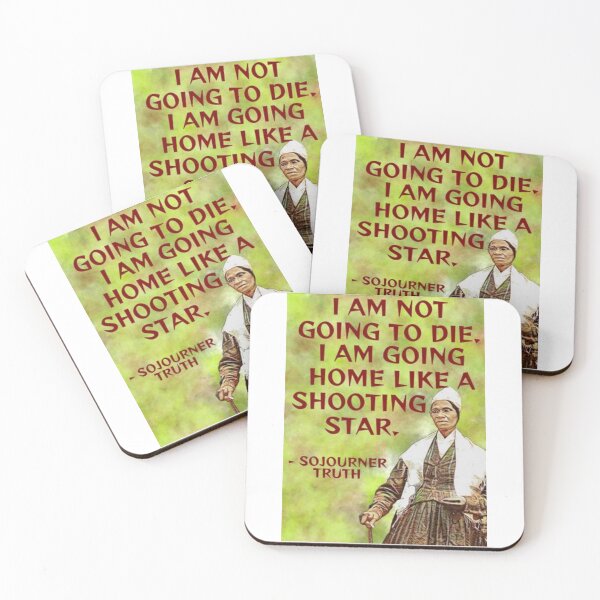 Item preview, Radical Feminist Quote - Sojourner Truth - I Am Not Going To Die I Am Going Home Like A Shooting Star designed and sold by LethalPixieDust.