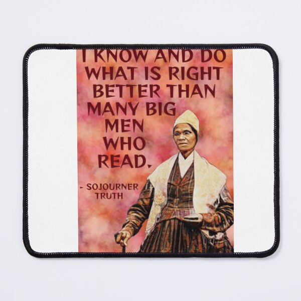 Item preview, Radical Feminist Quote - Sojourner Truth - I Know And Do What Is Right Better Than Many Big Men Who Read designed and sold by LethalPixieDust.