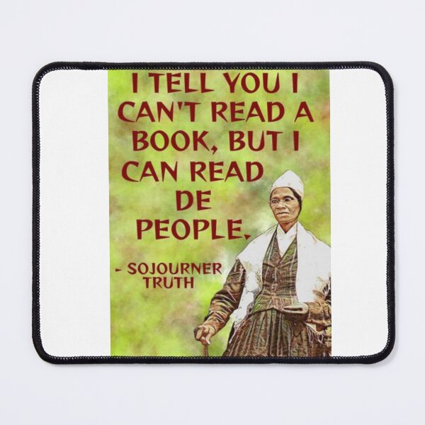 Item preview, Radical Feminist Quote - Sojourner Truth - I Tell You I Can't Read A Book But I Can Read De People designed and sold by LethalPixieDust.